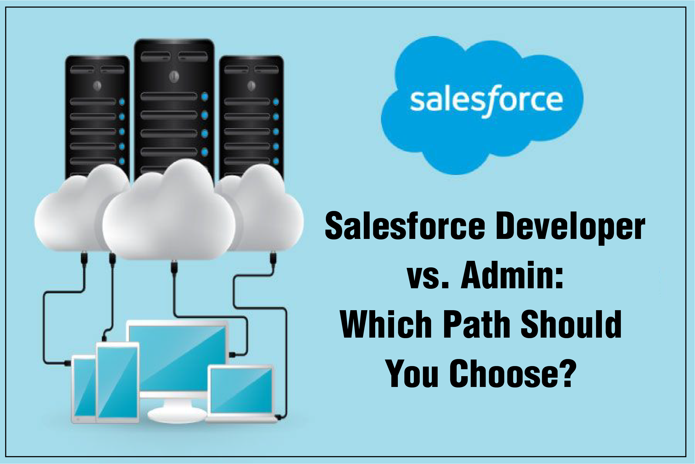 Salesforce Developer vs. Admin: Which Path Should You Choose?